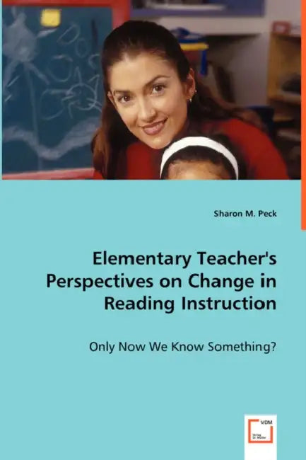 Elementary Teacher's Perspectives on Change in Reading Instruction by Sharon M. Peck