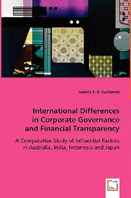 International Differences in Corporate Governance and Financial Transparency by Isabelly K. R. Susilowati