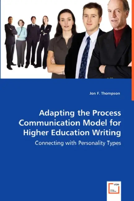Adapting the Process Communication Model for Higher Education Writing - Connecting with Personality Types by Jon F. Thompson