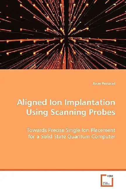 Aligned Ion Implantation Using Scanning Probes by Arun Persaud