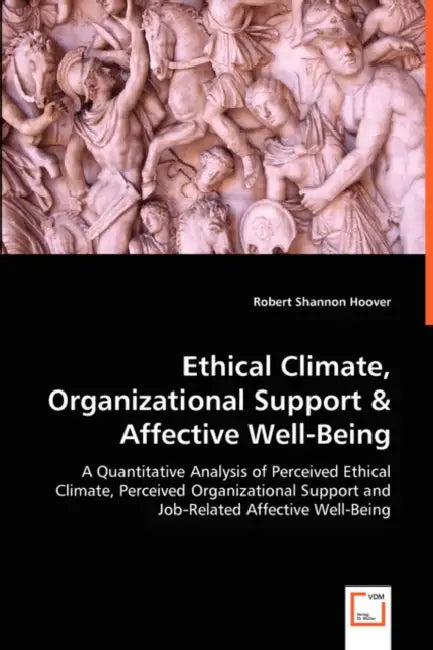 Ethical Climate, Organizational Support & Affective Well-Being by Robert Shannon Hoover