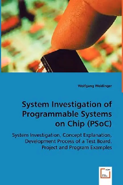 System Investigation of Programmable Systems on Chip (PSoC) by Wolfgang Weidinger