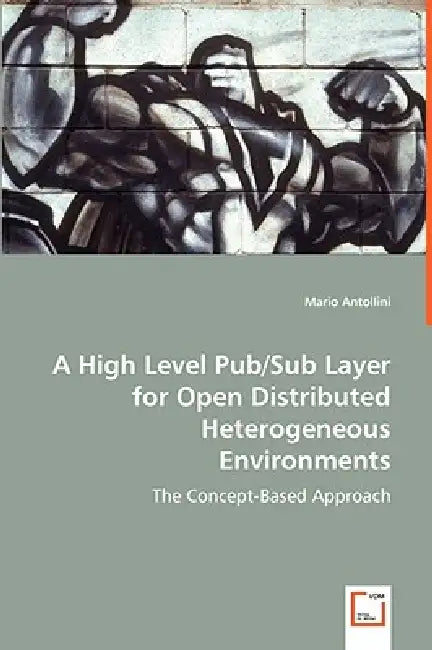 A High Level Pub/Sub Layer for Open Distributed Heterogeneous Environments by Mario Antollini