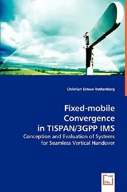 Fixed-mobile Convergence in TISPAN/3GPP IMS by Christian Esteve Rothenberg