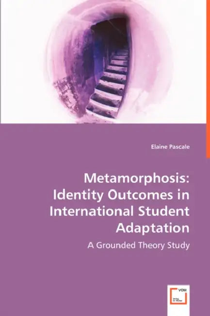 Metamorphosis: Identity Outcomes in International Student Adaptation by Elaine Pascale