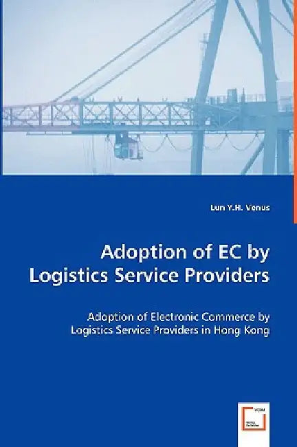Adoption of EC by Logistics Service Providers by Lun Y. H. Venus
