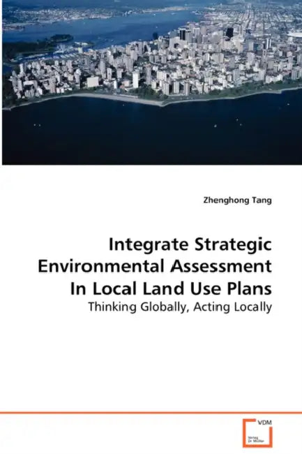 Integrate Strategic Environmental Assessment In Local Land Use Plans by Zhenghong Tang