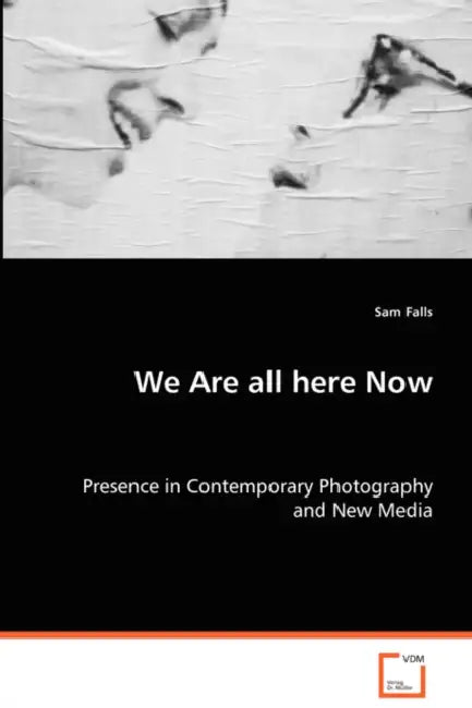 We are all here now by Sam Falls