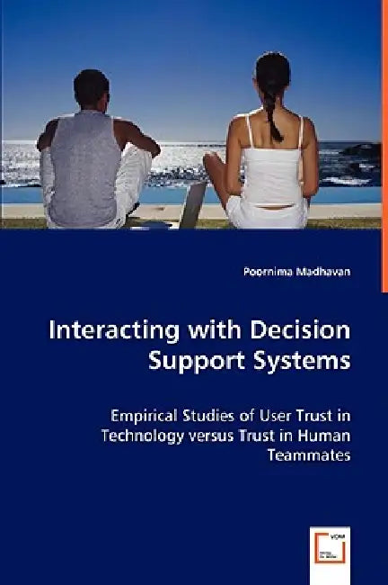 Interacting with Decision Support Systems by Poornima Madhavan