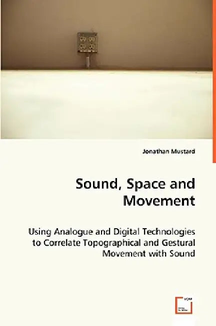 Sound, Space and Movement by Jonathan Mustard