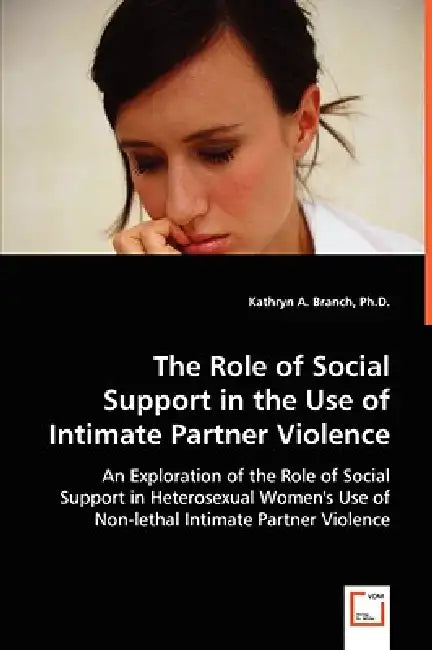 The Role of Social Support in the Use of Intimate Partner Violence by Kathryn A. Branch