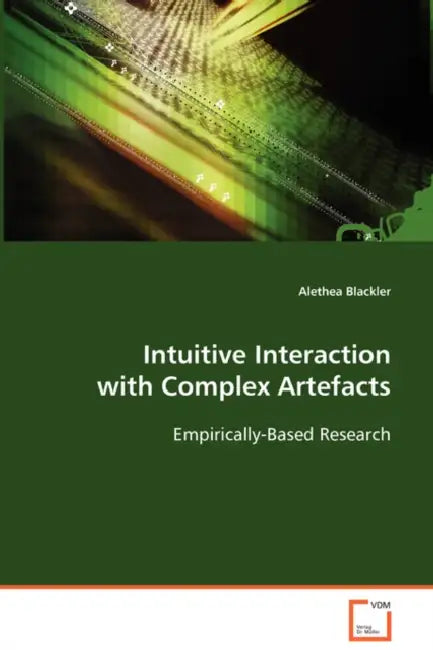 Intuitive Interaction with Complex Artefacts by Alethea Blackler