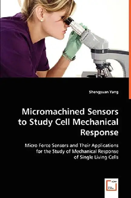 Micromachined Sensors to Study Cell Mechanical Response by Shengyuan Yang