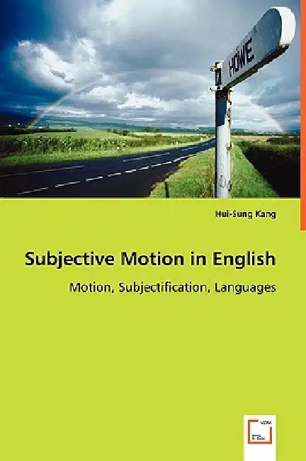 Subjective Motion in English - Motion, Subjectification, Languages by Hui-Sung Kang