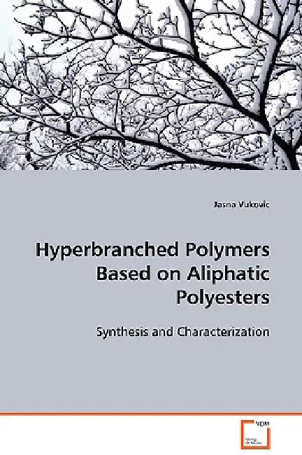 Hyperbranched Polymers Based on Aliphatic Polyesters by Jasna Vukovic