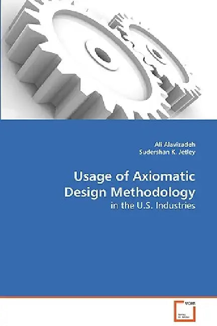 Usage of Axiomatic Design Methodology by Ali Alavizadeh, Sudershan K. Jetley