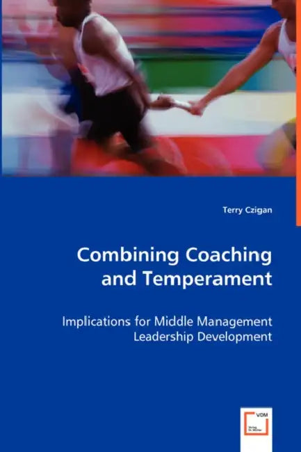 Combining Coaching and Temperament - Implications for Middle Management Leadership Development by Terry Czigan