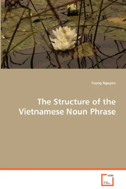 The Structure of the Vietnamese Noun Phrase by Tuong Nguyen