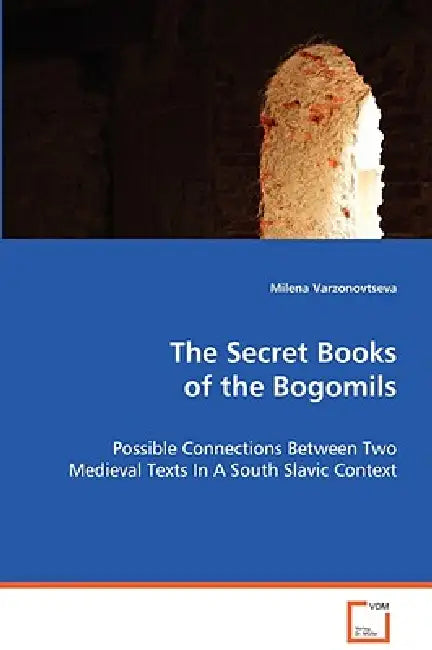 The Secret Books of the Bogomils by Milena Varzonovtseva
