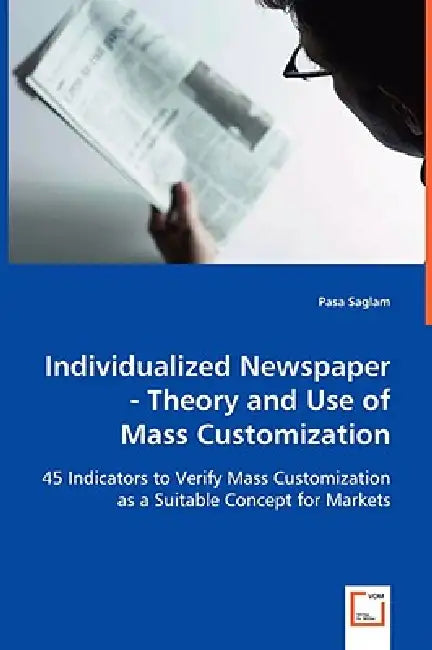 Individualized Newspaper - Theory and Use of Mass Customization by Pasa Saglam