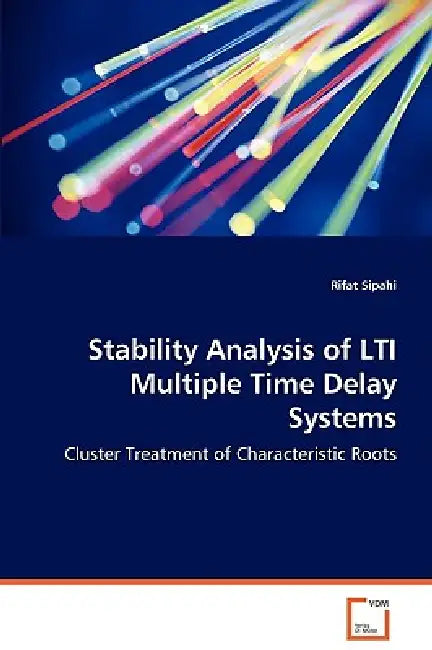 Stability Analysis of LTI Multiple Time Delay Systems - Cluster Treatment of Characteristic Roots by Rifat Sipahi