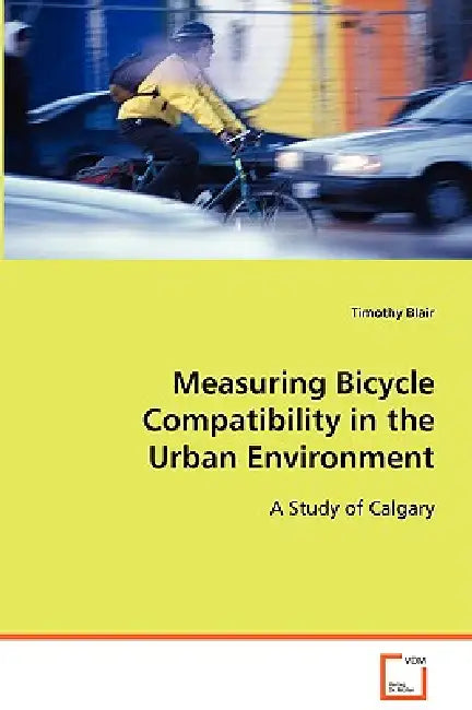 Measuring Bicycle Compatibility in the Urban Environment by Timothy Blair
