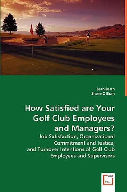 How Satisfied are Your Golf Club Employees and Managers? by Sean Barth, Shane C. Blum