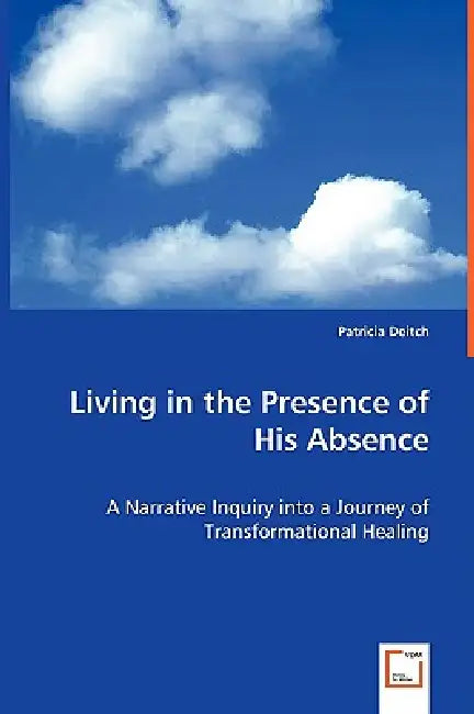 Living in the Presence of His Absence by Patricia Deitch