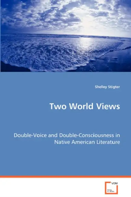 Two World Views - Double-Voice and Double-Consciousness in Native American Literature by Shelley Stigter
