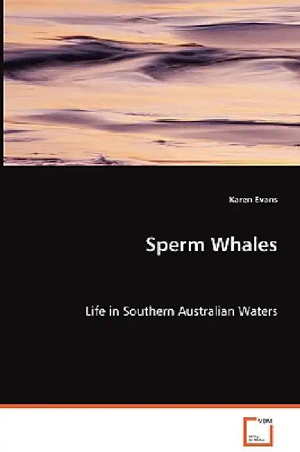 Sperm Whales - Life in Southern Australian Waters by Karen Evans
