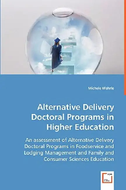 Alternative Delivery Doctoral Programs in Higher Education by Michele Wehrle