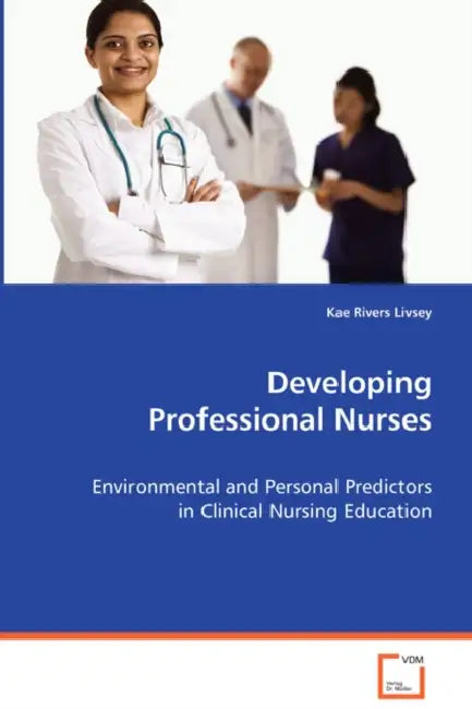 Developing Professional Nurses by Kae Rivers Livsey