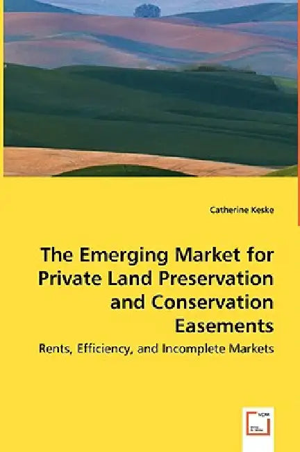 The Emerging Market for Private Land Preservation and Conservation Easements by Catherine Keske