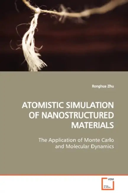 Atomistic Simulation of Nanostructured Materials by Ronghua Zhu