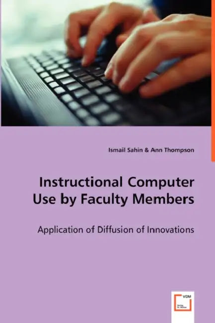 Instructional Computer Use by Faculty Members by Ismail Sahin, Ann Thompson