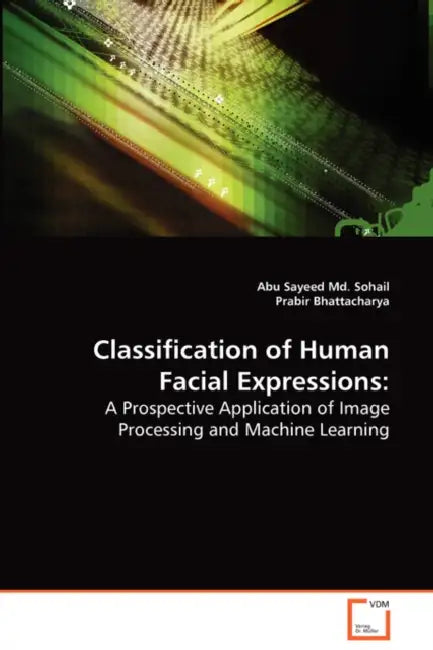 Classification of Human Facial Expressions by Abu Sayeed MD Sohail, Prabir Bhattacharya