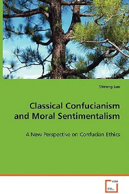 Classical Confucianism and Moral Sentimentalism by Shirong Luo