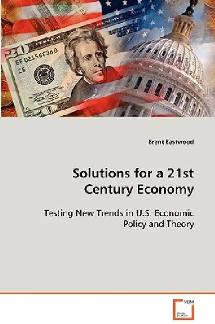 Solutions for a 21st Century Economy by Brent Eastwood