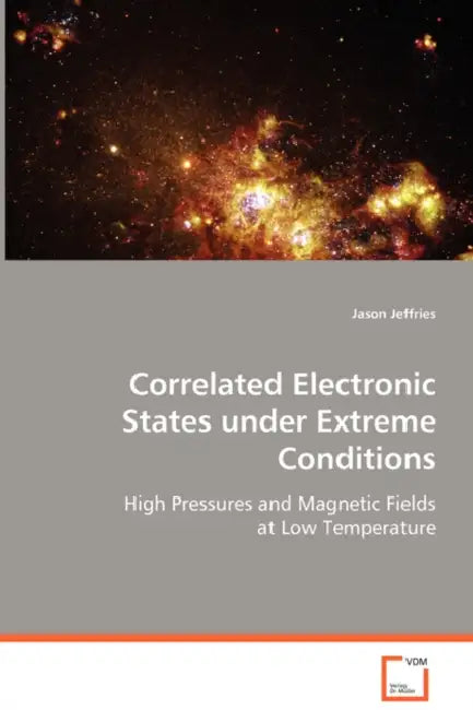 Correlated Electronic States under Extreme Conditions by Jason Jeffries