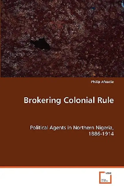 Brokering Colonial Rule by Philip Afeadie