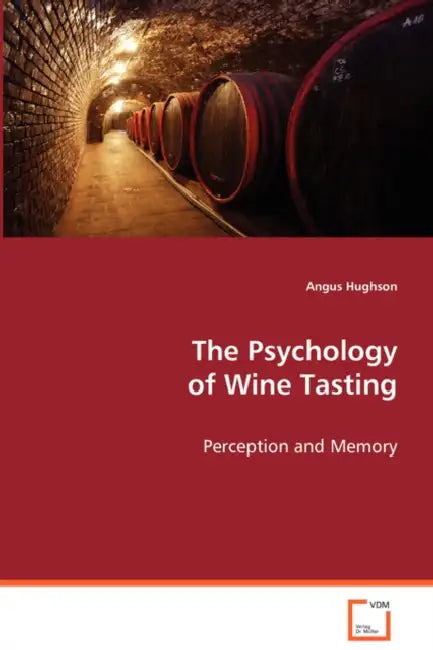 The Psychology of Wine Tasting by Angus Hughson