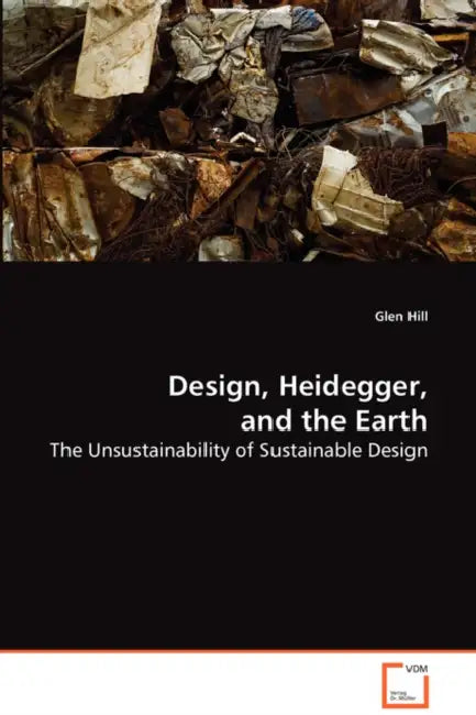 Design, Heidegger, and the Earth by Glen Hill