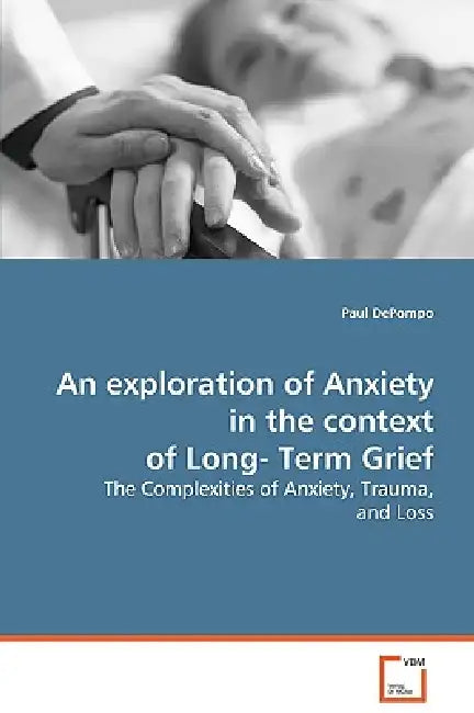 An exploration of anxiety in the context of long-term grief by Paul Depompo