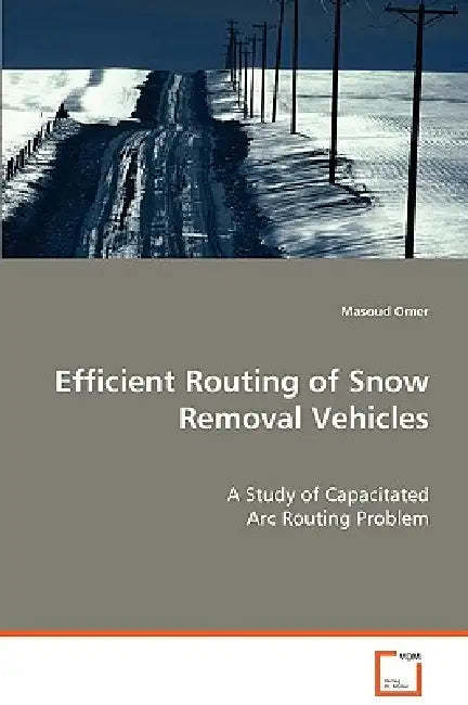 Efficient Routing of Snow Removal Vehicles by Masoud Omer