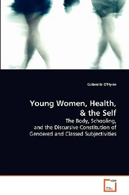 Young Women, Health, and the Self by Gabrielle O'Flynn