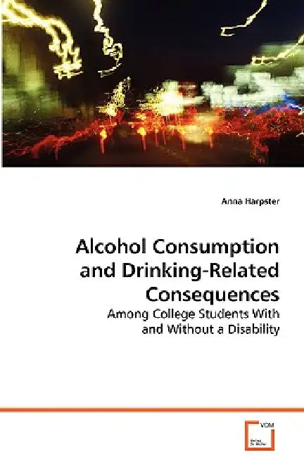 Alcohol Consumption and Drinking-Related Consequences by Anna Harpster