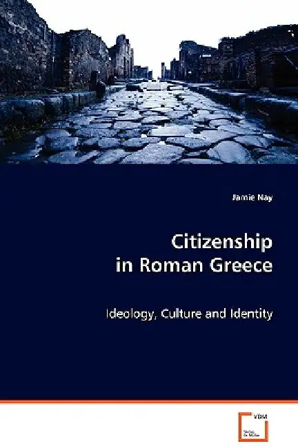Citizenship in Roman Greece by Jamie Nay