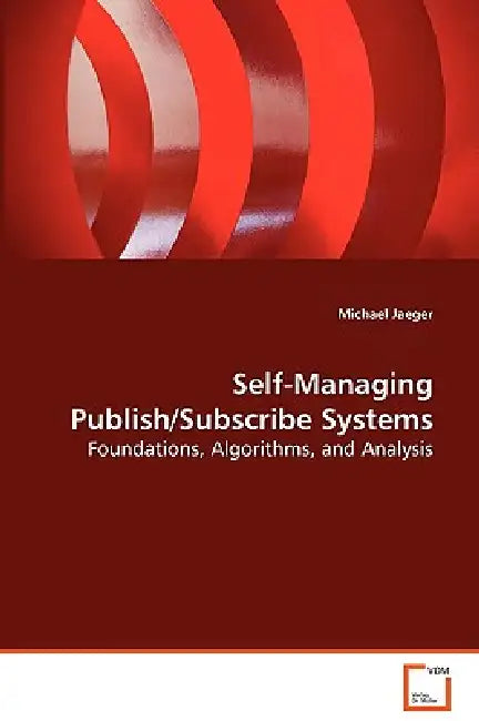 Self-Managing Publish/Subscribe Systems by Michael Jaeger
