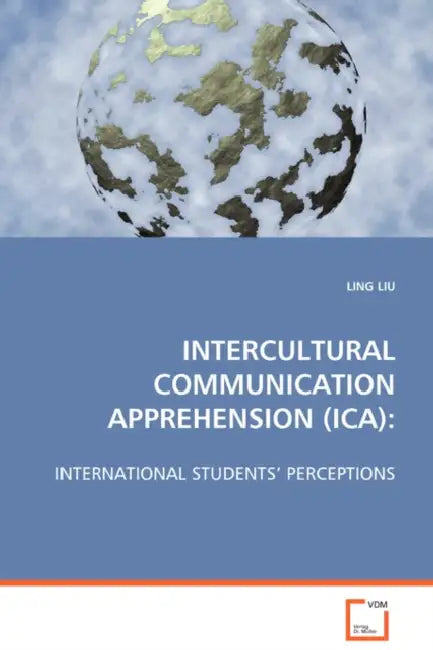 Intercultural Communication Apprehension (Ica) by Ling Liu