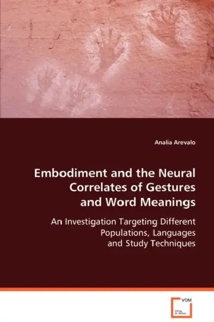 Embodiment and the Natural Correlates of Gestures and Word Meanings by Analia Arevalo